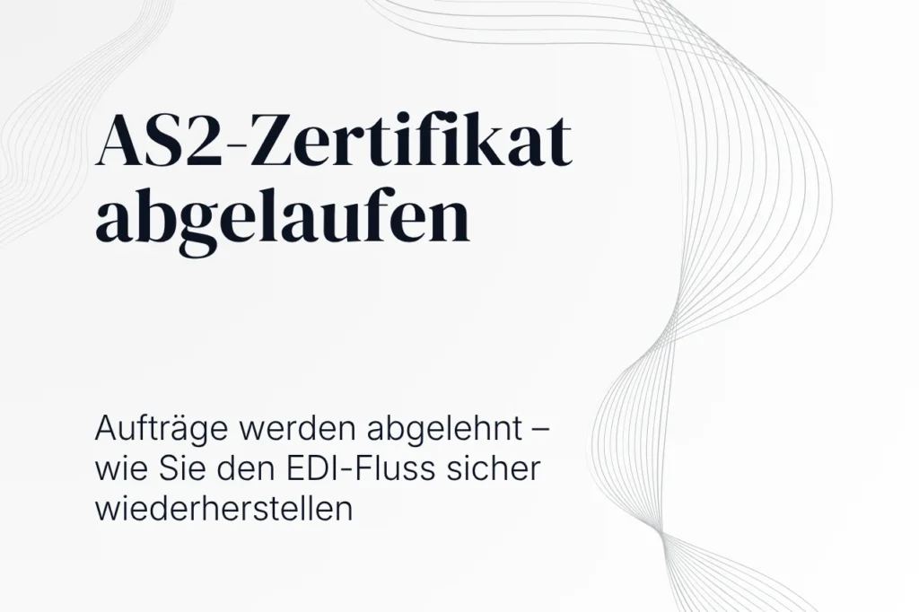 AS2-Zertifikat abgelaufen: Aufträge werden abgelehnt –wie Sie den EDI-Fluss sicher wiederherstellen_ nubibase blog as2 zertifikat