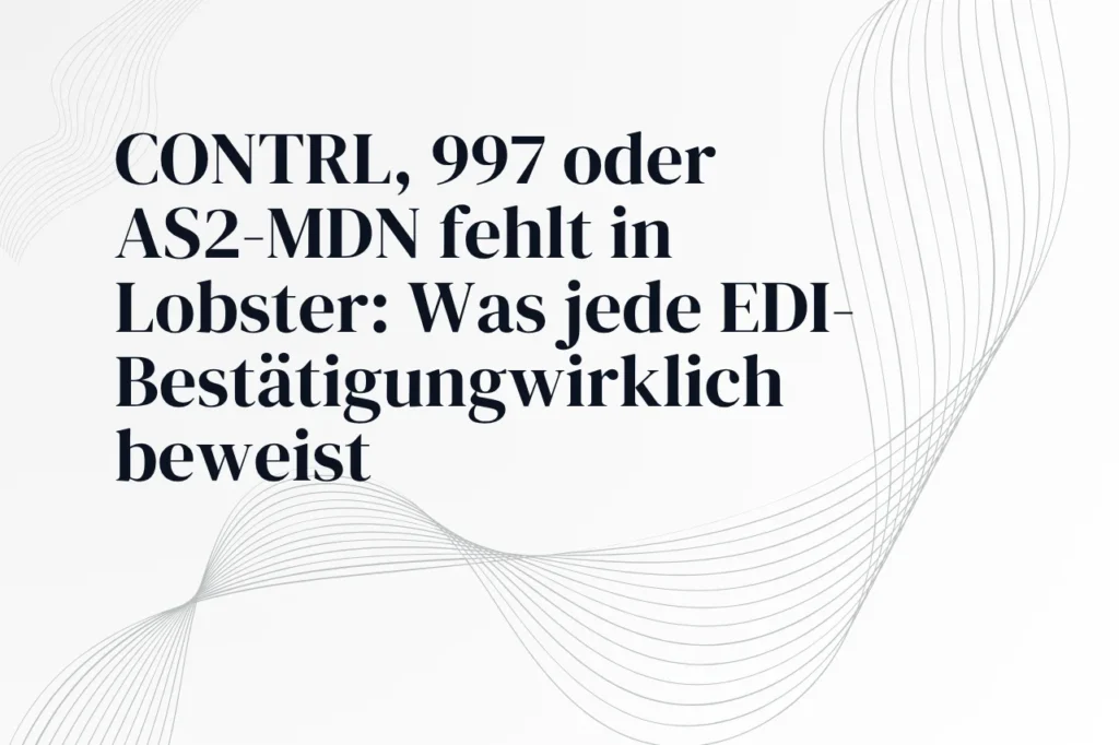 CONTRL, 997 oder AS2-MDN fehlt in Lobster: Was jede EDI-Bestätigungwirklich beweist_ nubibase blog contrl 1
